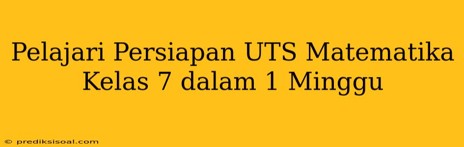 Pelajari Persiapan UTS Matematika Kelas 7 dalam 1 Minggu