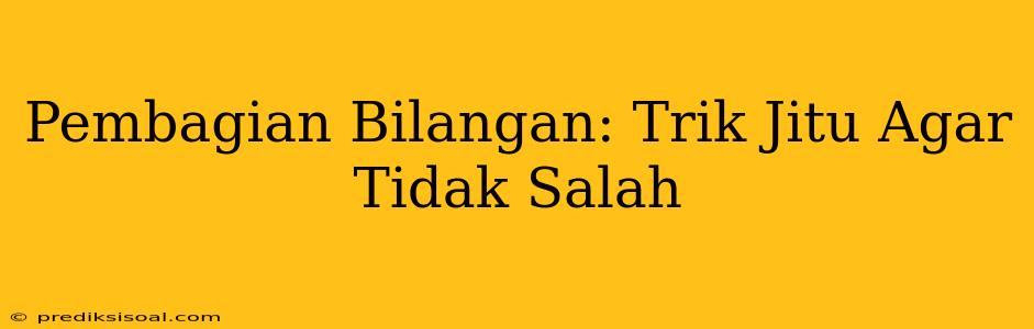 Pembagian Bilangan: Trik Jitu Agar Tidak Salah