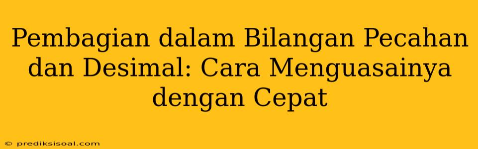 Pembagian dalam Bilangan Pecahan dan Desimal: Cara Menguasainya dengan Cepat