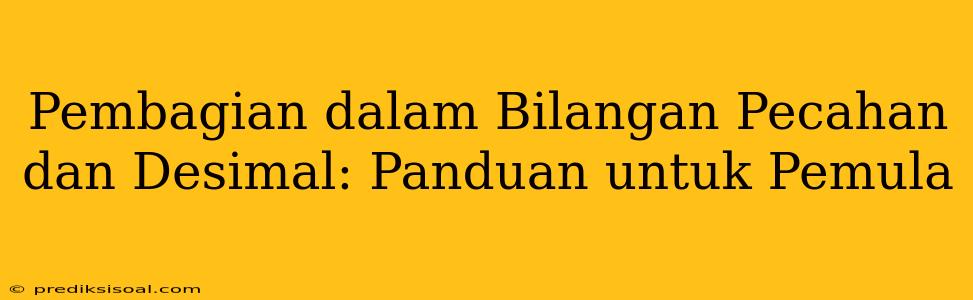 Pembagian dalam Bilangan Pecahan dan Desimal: Panduan untuk Pemula