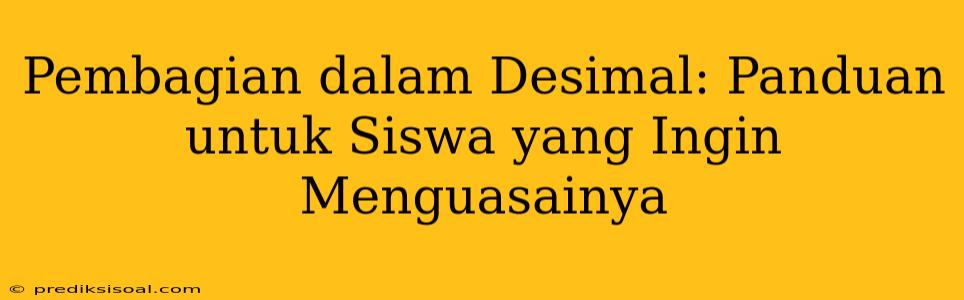 Pembagian dalam Desimal: Panduan untuk Siswa yang Ingin Menguasainya