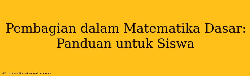 Pembagian dalam Matematika Dasar: Panduan untuk Siswa