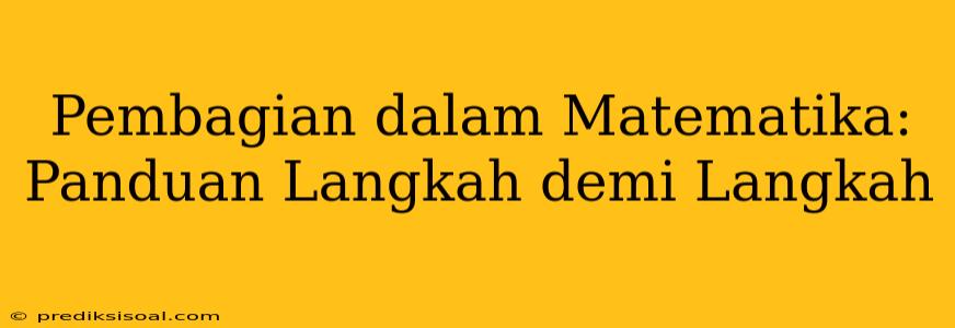 Pembagian dalam Matematika: Panduan Langkah demi Langkah