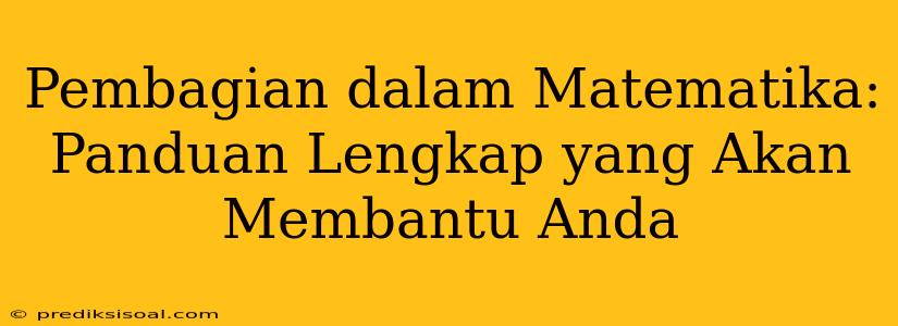 Pembagian dalam Matematika: Panduan Lengkap yang Akan Membantu Anda