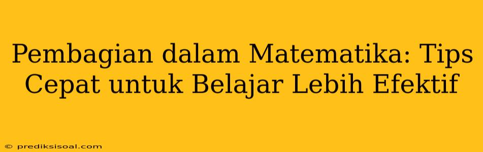 Pembagian dalam Matematika: Tips Cepat untuk Belajar Lebih Efektif