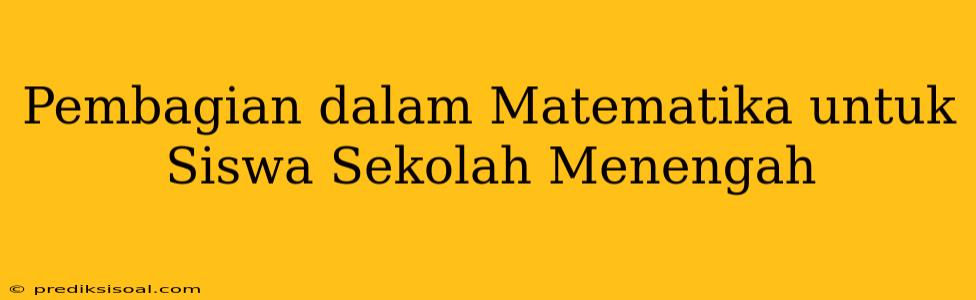 Pembagian dalam Matematika untuk Siswa Sekolah Menengah