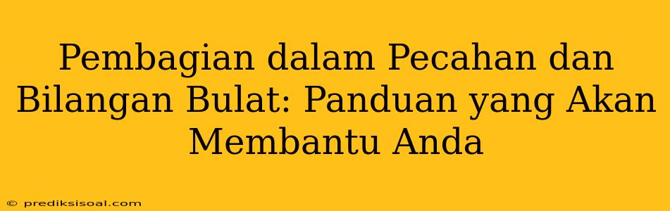 Pembagian dalam Pecahan dan Bilangan Bulat: Panduan yang Akan Membantu Anda