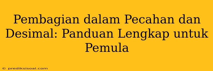 Pembagian dalam Pecahan dan Desimal: Panduan Lengkap untuk Pemula