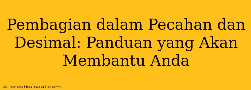 Pembagian dalam Pecahan dan Desimal: Panduan yang Akan Membantu Anda