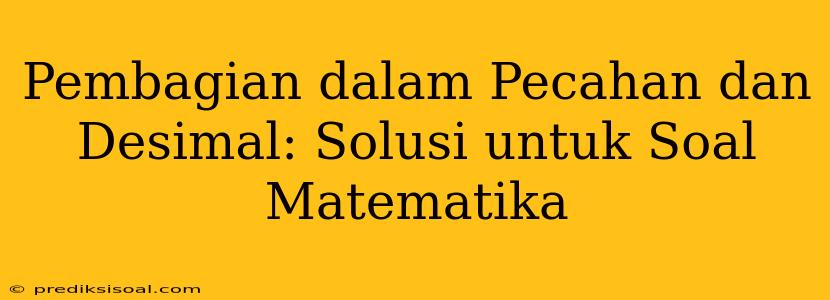 Pembagian dalam Pecahan dan Desimal: Solusi untuk Soal Matematika