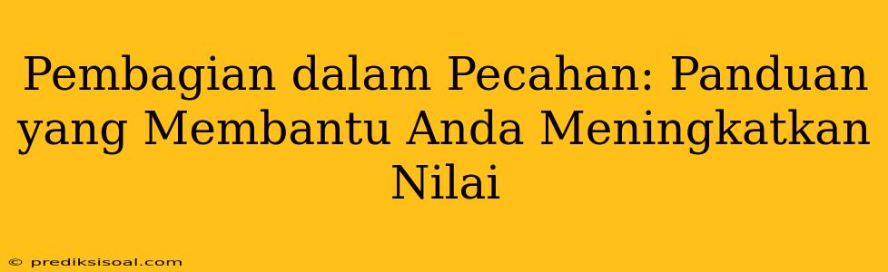 Pembagian dalam Pecahan: Panduan yang Membantu Anda Meningkatkan Nilai