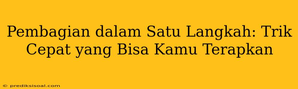 Pembagian dalam Satu Langkah: Trik Cepat yang Bisa Kamu Terapkan