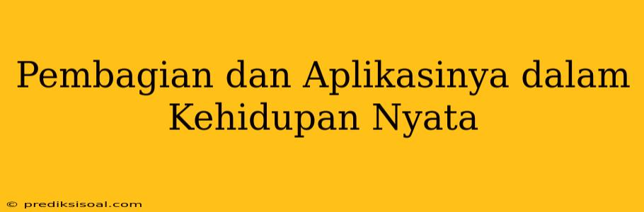 Pembagian dan Aplikasinya dalam Kehidupan Nyata