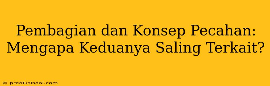 Pembagian dan Konsep Pecahan: Mengapa Keduanya Saling Terkait?