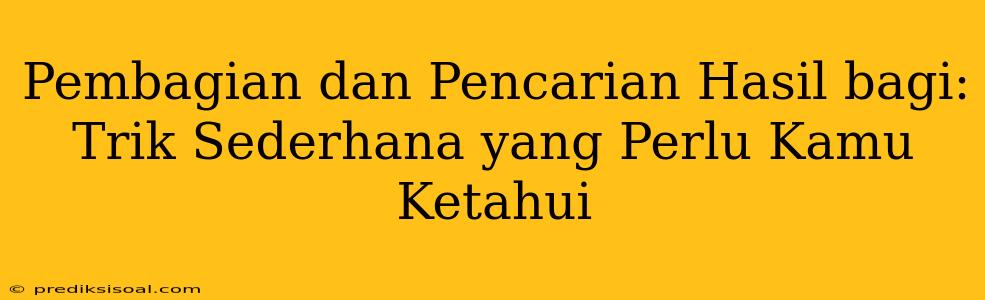 Pembagian dan Pencarian Hasil bagi: Trik Sederhana yang Perlu Kamu Ketahui