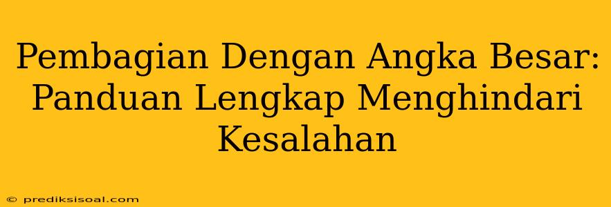 Pembagian Dengan Angka Besar: Panduan Lengkap Menghindari Kesalahan