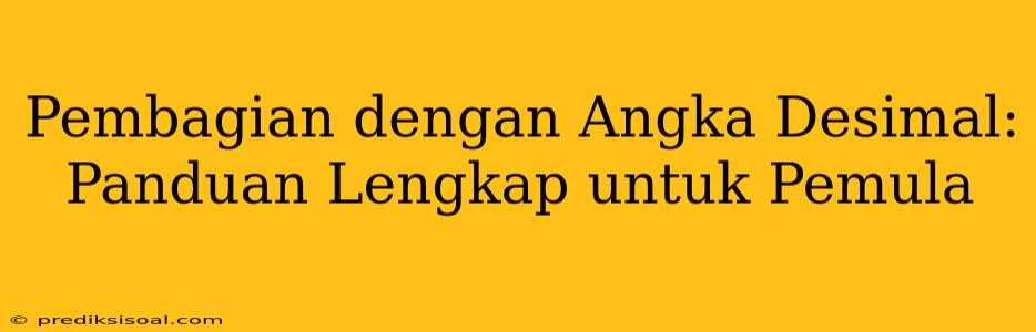 Pembagian dengan Angka Desimal: Panduan Lengkap untuk Pemula