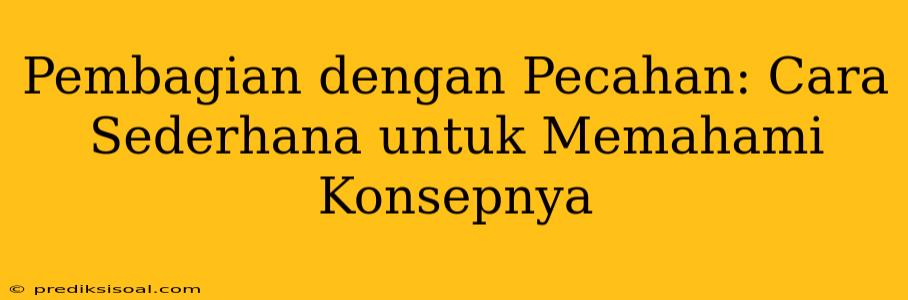 Pembagian dengan Pecahan: Cara Sederhana untuk Memahami Konsepnya