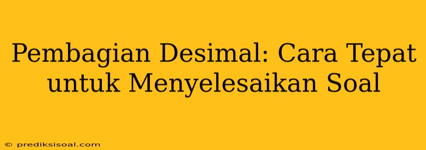 Pembagian Desimal: Cara Tepat untuk Menyelesaikan Soal