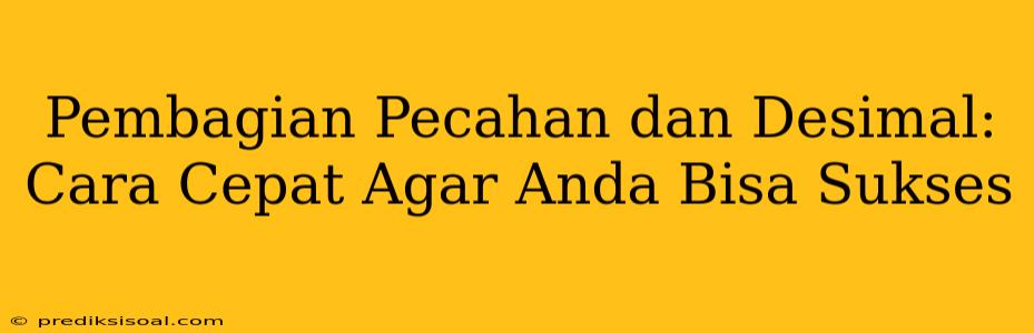 Pembagian Pecahan dan Desimal: Cara Cepat Agar Anda Bisa Sukses