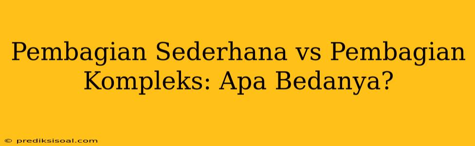 Pembagian Sederhana vs Pembagian Kompleks: Apa Bedanya?