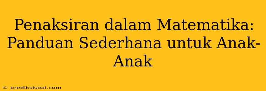 Penaksiran dalam Matematika: Panduan Sederhana untuk Anak-Anak