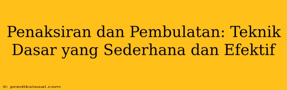 Penaksiran dan Pembulatan: Teknik Dasar yang Sederhana dan Efektif