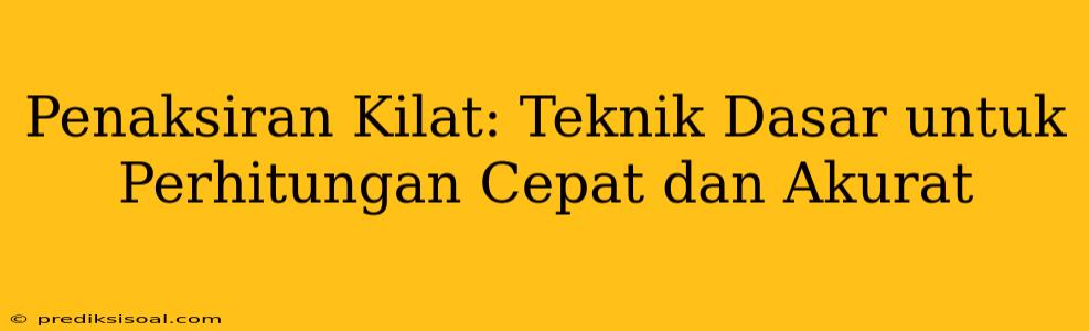 Penaksiran Kilat: Teknik Dasar untuk Perhitungan Cepat dan Akurat