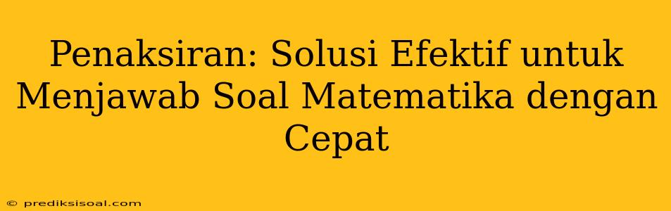 Penaksiran: Solusi Efektif untuk Menjawab Soal Matematika dengan Cepat