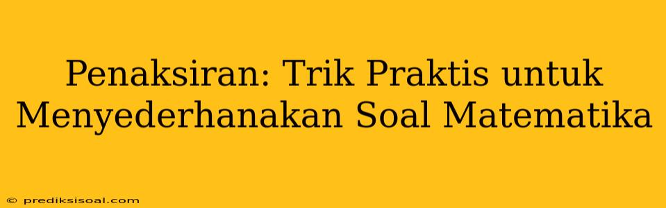 Penaksiran: Trik Praktis untuk Menyederhanakan Soal Matematika