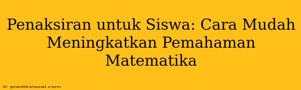 Penaksiran untuk Siswa: Cara Mudah Meningkatkan Pemahaman Matematika