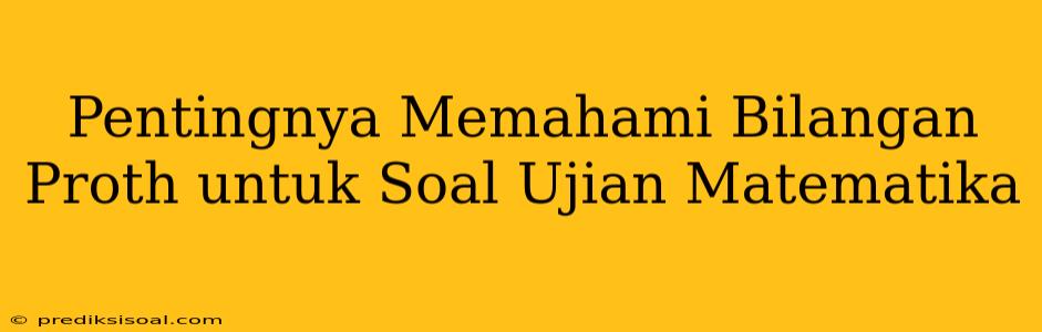 Pentingnya Memahami Bilangan Proth untuk Soal Ujian Matematika