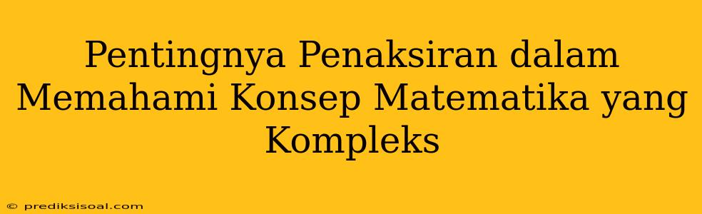 Pentingnya Penaksiran dalam Memahami Konsep Matematika yang Kompleks