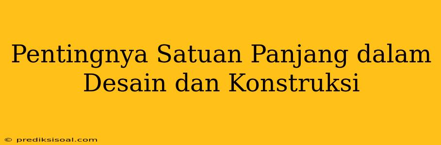 Pentingnya Satuan Panjang dalam Desain dan Konstruksi