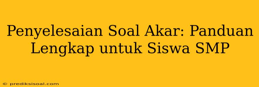 Penyelesaian Soal Akar: Panduan Lengkap untuk Siswa SMP