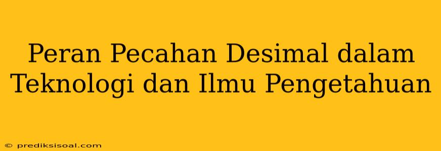 Peran Pecahan Desimal dalam Teknologi dan Ilmu Pengetahuan