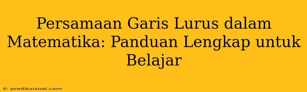 Persamaan Garis Lurus dalam Matematika: Panduan Lengkap untuk Belajar