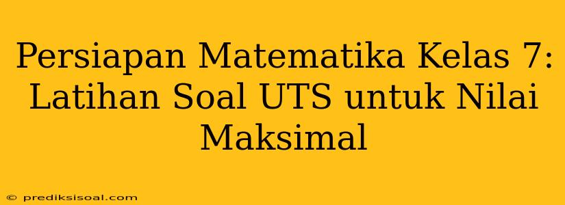 Persiapan Matematika Kelas 7: Latihan Soal UTS untuk Nilai Maksimal