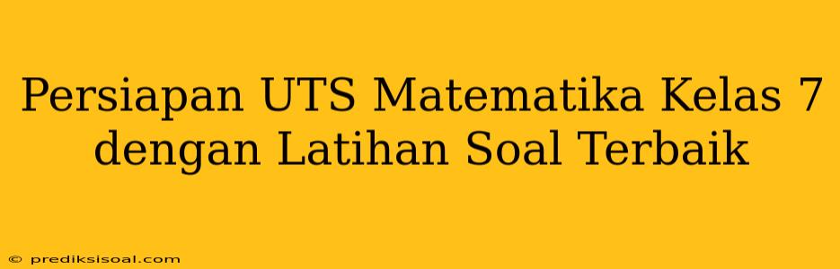 Persiapan UTS Matematika Kelas 7 dengan Latihan Soal Terbaik