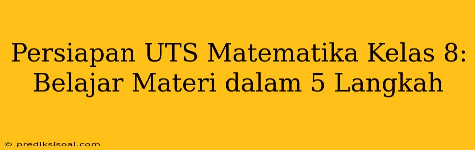 Persiapan UTS Matematika Kelas 8: Belajar Materi dalam 5 Langkah