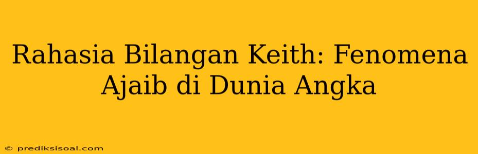 Rahasia Bilangan Keith: Fenomena Ajaib di Dunia Angka