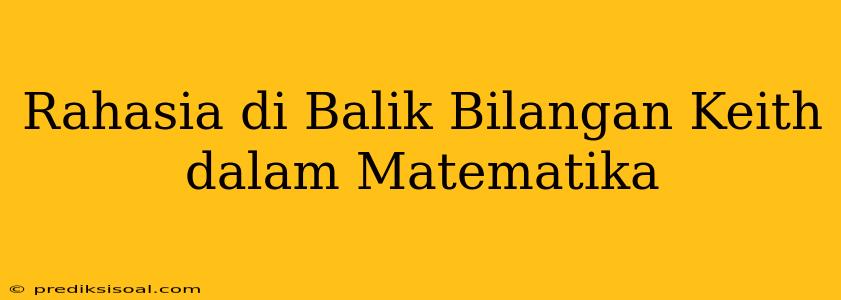 Rahasia di Balik Bilangan Keith dalam Matematika