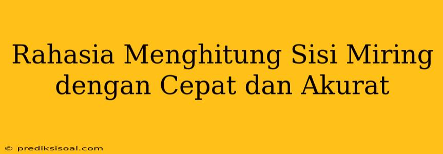 Rahasia Menghitung Sisi Miring dengan Cepat dan Akurat