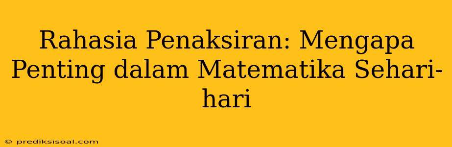 Rahasia Penaksiran: Mengapa Penting dalam Matematika Sehari-hari