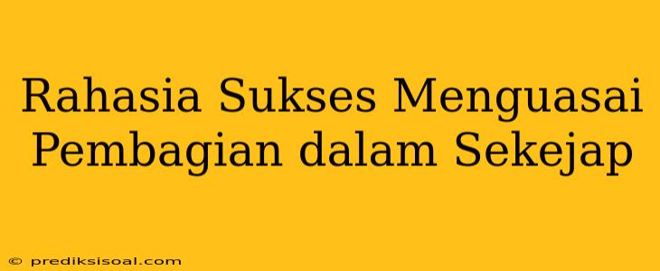 Rahasia Sukses Menguasai Pembagian dalam Sekejap