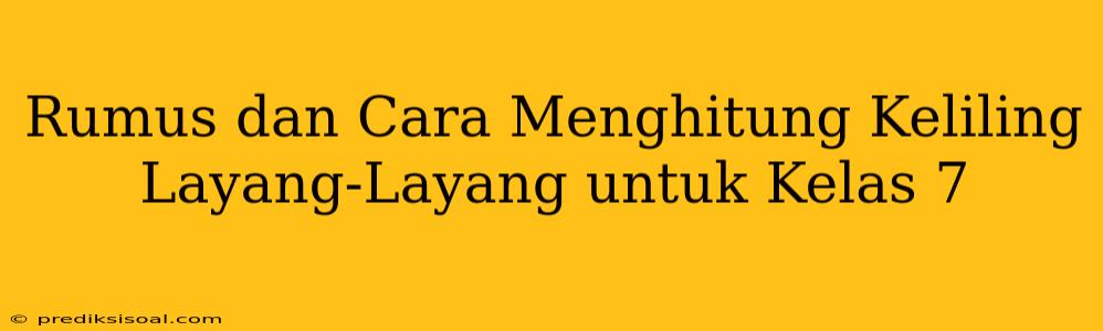 Rumus dan Cara Menghitung Keliling Layang-Layang untuk Kelas 7