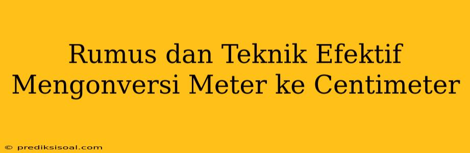 Rumus dan Teknik Efektif Mengonversi Meter ke Centimeter