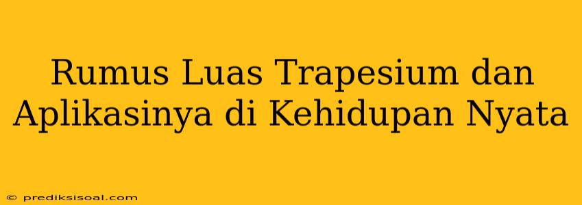 Rumus Luas Trapesium dan Aplikasinya di Kehidupan Nyata