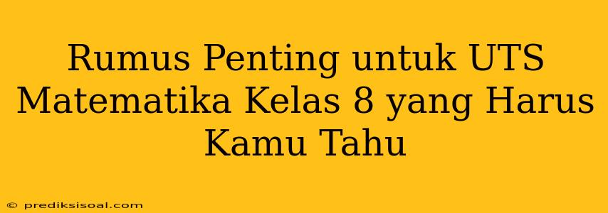 Rumus Penting untuk UTS Matematika Kelas 8 yang Harus Kamu Tahu