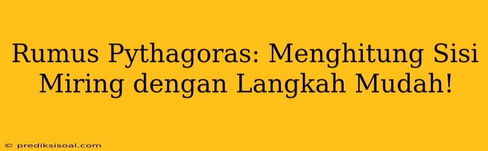 Rumus Pythagoras: Menghitung Sisi Miring dengan Langkah Mudah!